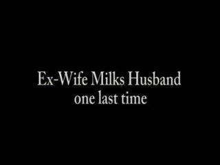 पूर्व पत्नी एक आखिरी बार पति milks